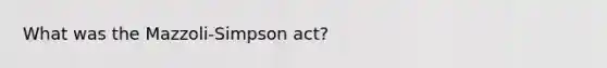 What was the Mazzoli-Simpson act?