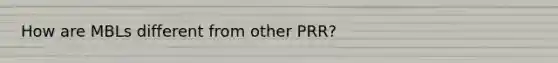 How are MBLs different from other PRR?