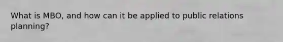 What is MBO, and how can it be applied to public relations planning?