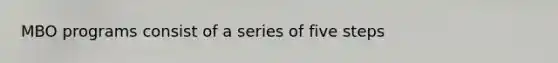 MBO programs consist of a series of five steps