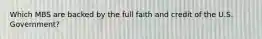 Which MBS are backed by the full faith and credit of the U.S. Government?