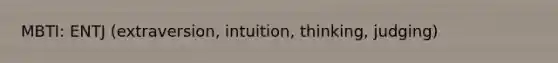 MBTI: ENTJ (extraversion, intuition, thinking, judging)