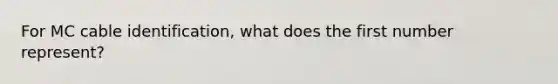 For MC cable identification, what does the first number represent?