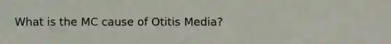 What is the MC cause of Otitis Media?