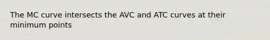 The MC curve intersects the AVC and ATC curves at their minimum points