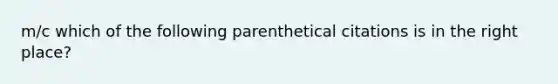 m/c which of the following parenthetical citations is in the right place?