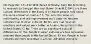 MC Page Ref: 151-152 Skill: Recall Difficulty: Easy 86) According to research by Sang-pil Han and Sharon Shavitt (1994), are there cultural differences in the kinds of attitudes people hold about the same consumer product? A) Yes. Ads that focus on individuality and self-improvement work better in Western cultures than in Asian cultures. B) Yes. Ads that focus on emotions and values work better in Asian cultures than in the United States. C) No. There are no significant cultural differences. D) Yes. People in Asian cultures are less consumer-oriented than people in the United States. E) Yes. People in Asian cultures are more receptive to ads for utilitarian products.