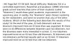 : MC Page Ref: 57-59 Skill: Recall Difficulty: Moderate 50) In a controlled experiment, Rosenthal and Jacobson (1968) informed grade school teachers that some of their students (called "bloomers") would show great academic improvement in the upcoming year. In reality, the "bloomers" were chosen randomly by the researchers, and were no smarter than any of the other students. Which of the following best describes the results of this study? At the end of the year, A) both bloomers and non-bloomers improved more on IQ tests than was expected. B) there were no IQ differences between bloomers and non-bloomers, but the bloomers were more interested in school. C) non-bloomers improved more on an IQ test than did bloomers. D) bloomers and non-bloomers performed equally well on an IQ test. E) bloomers improved more on an IQ test than did non-bloomers.