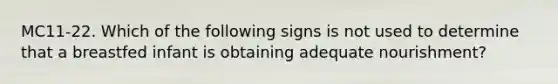 MC11-22. Which of the following signs is not used to determine that a breastfed infant is obtaining adequate nourishment?