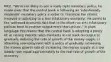 MC2. "We're not likely to see a really tight monetary policy; he made clear that the central bank is following an 'intentionally moderate' monetary policy in order to 'minimize the strains involved in adjusting to a less inflationary economy.' He points to the 'awkward economic fact that in the short run anti‐inflationary policies tend to restrain output more than prices'." In plain language this means that the central bank is adopting a policy of: a) raising interest rates markedly to cut back on output b) gradually reducing the rate of growth of the money supply c) attacking unemployment with a policy of gradually increasing the money growth rate d) increasing the money supply at a low steady rate equal approximately to the real rate of growth of the economy