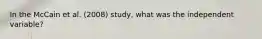 In the McCain et al. (2008) study, what was the independent variable?