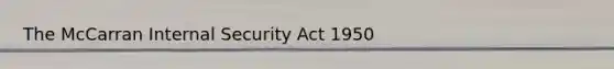 The McCarran Internal Security Act 1950