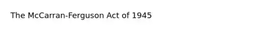 The McCarran-Ferguson Act of 1945