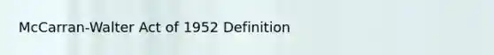 McCarran-Walter Act of 1952 Definition