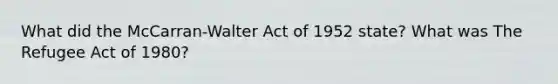 What did the McCarran-Walter Act of 1952 state? What was The Refugee Act of 1980?