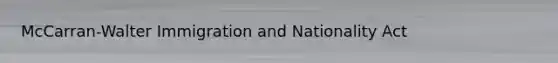 McCarran-Walter Immigration and Nationality Act