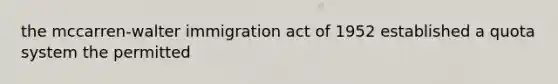 the mccarren-walter immigration act of 1952 established a quota system the permitted