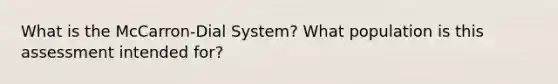 What is the McCarron-Dial System? What population is this assessment intended for?