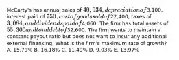 McCarty's has annual sales of 40,934, depreciation of3,100, interest paid of 750, cost of goods sold of22,400, taxes of 3,084, and dividends paid of4,060. The firm has total assets of 55,300 and total debt of32,600. The firm wants to maintain a constant payout ratio but does not want to incur any additional external financing. What is the firm's maximum rate of growth? A. 15.79% B. 16.18% C. 11.49% D. 9.03% E. 13.97%