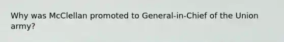 Why was McClellan promoted to General-in-Chief of the Union army?