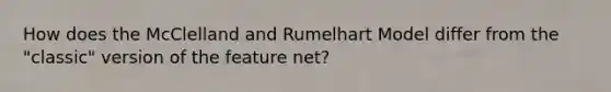 How does the McClelland and Rumelhart Model differ from the "classic" version of the feature net?