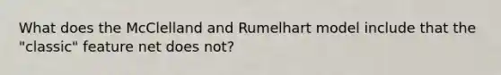 What does the McClelland and Rumelhart model include that the "classic" feature net does not?