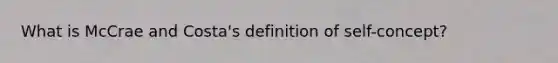 What is McCrae and Costa's definition of self-concept?