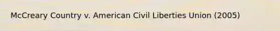 McCreary Country v. American Civil Liberties Union (2005)