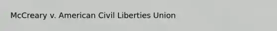 McCreary v. American Civil Liberties Union