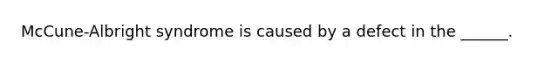 McCune-Albright syndrome is caused by a defect in the ______.