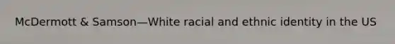 McDermott & Samson—White racial and ethnic identity in the US