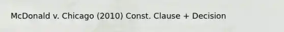 McDonald v. Chicago (2010) Const. Clause + Decision