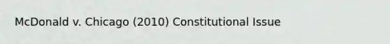 McDonald v. Chicago (2010) Constitutional Issue