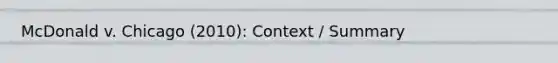 McDonald v. Chicago (2010): Context / Summary