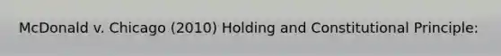 McDonald v. Chicago (2010) Holding and Constitutional Principle: