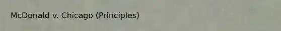McDonald v. Chicago (Principles)