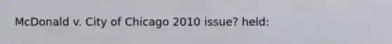 McDonald v. City of Chicago 2010 issue? held: