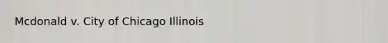 Mcdonald v. City of Chicago Illinois