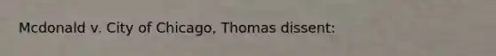 Mcdonald v. City of Chicago, Thomas dissent: