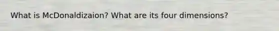 What is McDonaldizaion? What are its four dimensions?