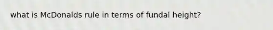 what is McDonalds rule in terms of fundal height?