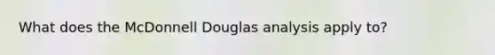 What does the McDonnell Douglas analysis apply to?