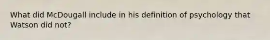 What did McDougall include in his definition of psychology that Watson did not?