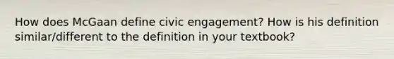 How does McGaan define civic engagement? How is his definition similar/different to the definition in your textbook?