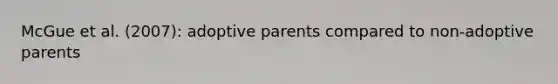 McGue et al. (2007): adoptive parents compared to non-adoptive parents