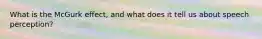 What is the McGurk effect, and what does it tell us about speech perception?