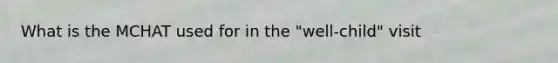 What is the MCHAT used for in the "well-child" visit