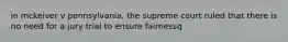 in mckeiver v pennsylvania, the supreme court ruled that there is no need for a jury trial to ensure fairnessq