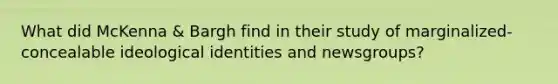 What did McKenna & Bargh find in their study of marginalized-concealable ideological identities and newsgroups?