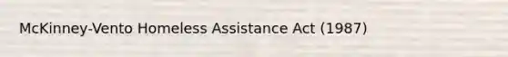 McKinney-Vento Homeless Assistance Act (1987)